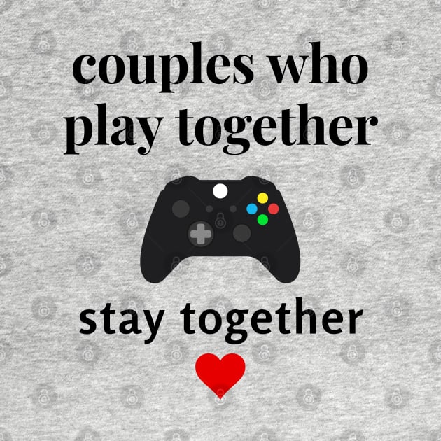 Couples Who Play Together Stay Together Valentines Day Gamer tshirt by Gamers World Store